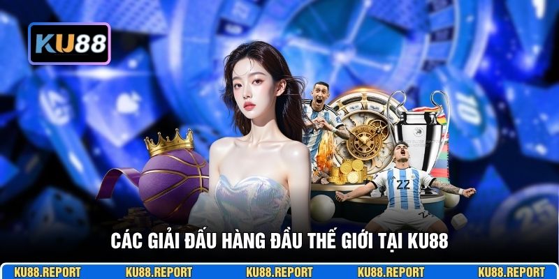 Các giải đấu hàng đầu thế giới tại KU88